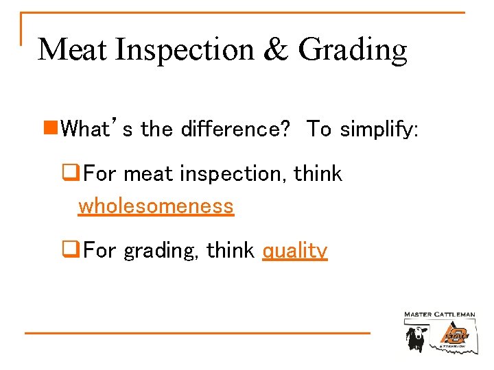 Meat Inspection & Grading n. What’s the difference? To simplify: q. For meat inspection,