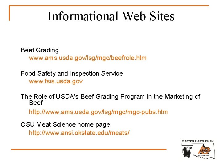 Informational Web Sites Beef Grading www. ams. usda. gov/lsg/mgc/beefrole. htm Food Safety and Inspection