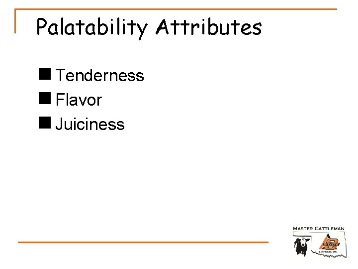 Palatability Attributes n Tenderness n Flavor n Juiciness 