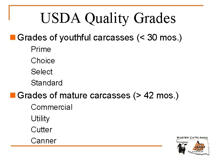 USDA Quality Grades n Grades of youthful carcasses (< 30 mos. ) Prime Choice