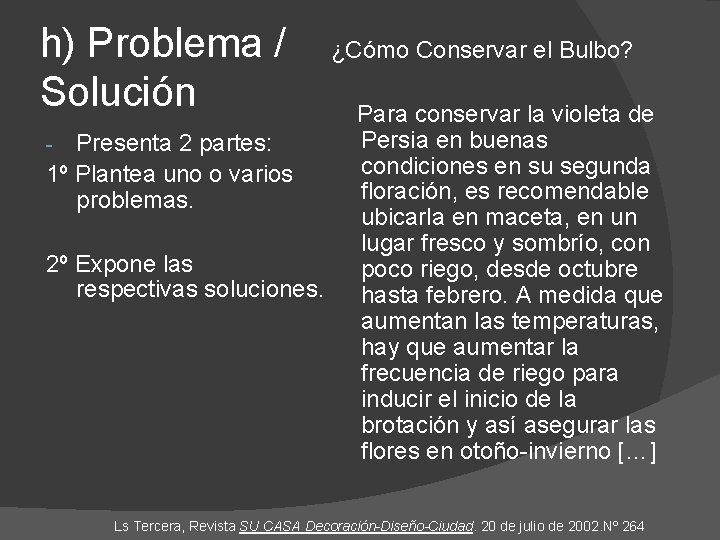 h) Problema / Solución Presenta 2 partes: 1º Plantea uno o varios problemas. -