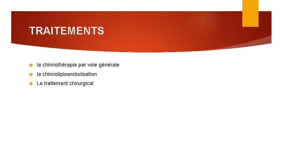 TRAITEMENTS la chimiothérapie par voie générale la chimiolipioembolisation Le traitement chirurgical 