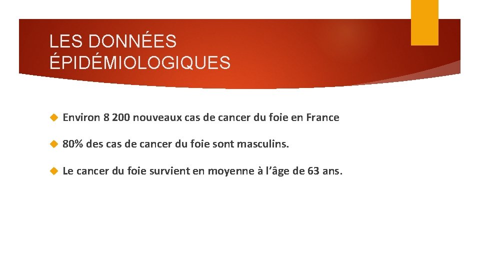 LES DONNÉES ÉPIDÉMIOLOGIQUES Environ 8 200 nouveaux cas de cancer du foie en France