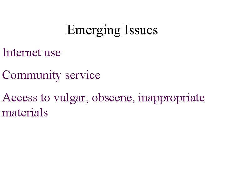 Emerging Issues Internet use Community service Access to vulgar, obscene, inappropriate materials 