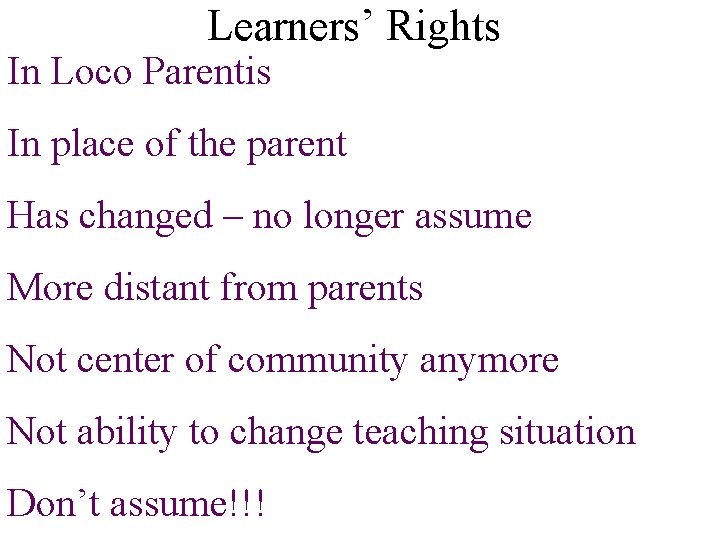 Learners’ Rights In Loco Parentis In place of the parent Has changed – no