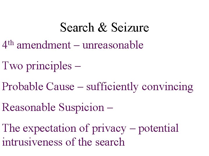 Search & Seizure 4 th amendment – unreasonable Two principles – Probable Cause –