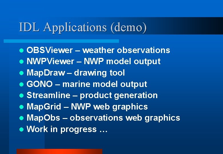 IDL Applications (demo) OBSViewer – weather observations l NWPViewer – NWP model output l