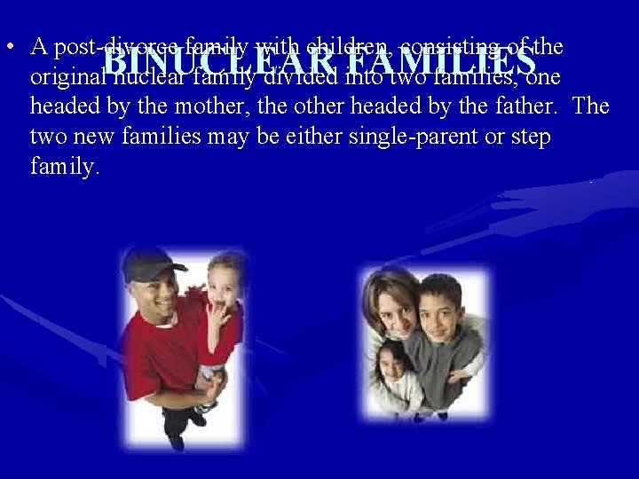  • A post-divorce family with children, consisting of the FAMILIES original. BINUCLEAR nuclear