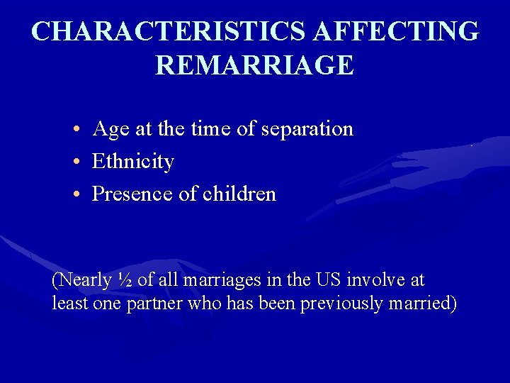 CHARACTERISTICS AFFECTING REMARRIAGE • Age at the time of separation • Ethnicity • Presence