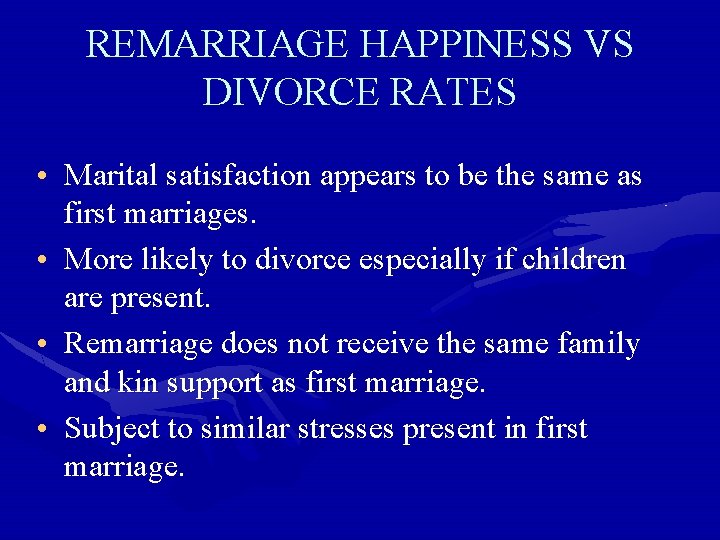 REMARRIAGE HAPPINESS VS DIVORCE RATES • Marital satisfaction appears to be the same as