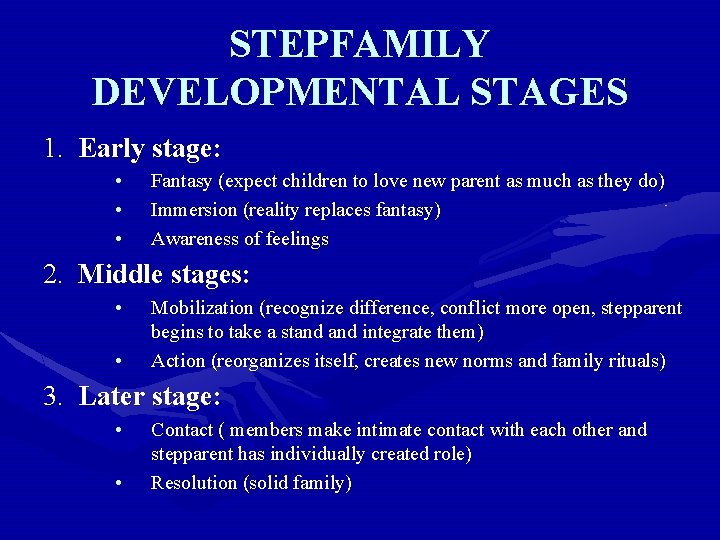 STEPFAMILY DEVELOPMENTAL STAGES 1. Early stage: • • • Fantasy (expect children to love