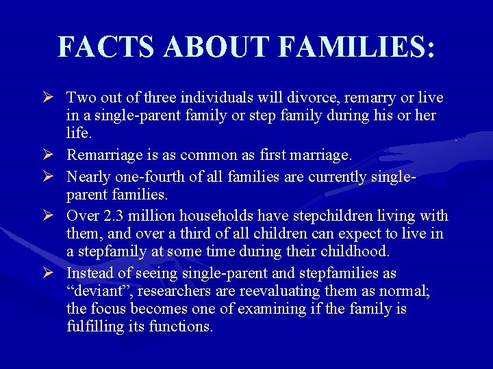 FACTS ABOUT FAMILIES: Ø Two out of three individuals will divorce, remarry or live