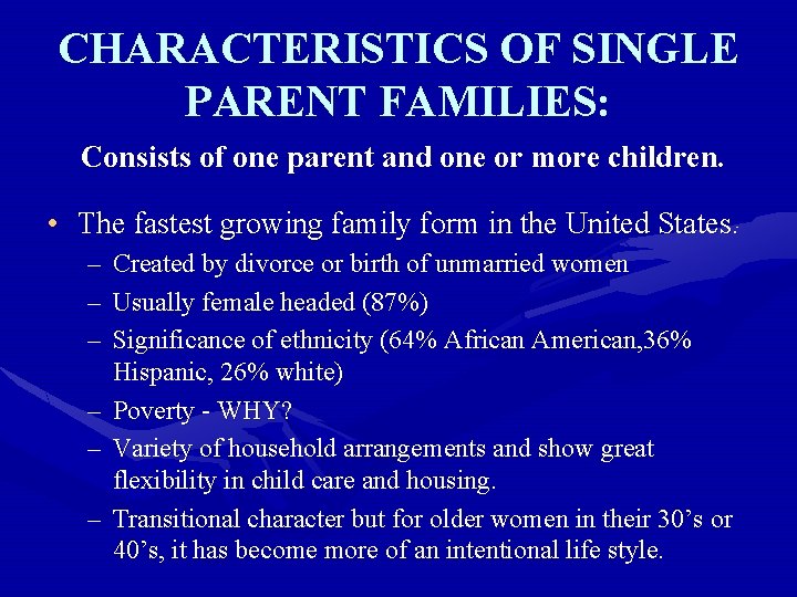 CHARACTERISTICS OF SINGLE PARENT FAMILIES: Consists of one parent and one or more children.