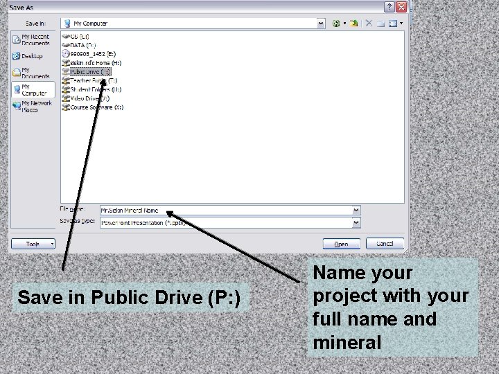 Save in Public Drive (P: ) Name your project with your full name and