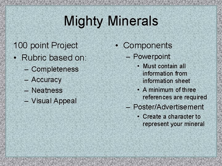 Mighty Minerals 100 point Project • Rubric based on: – – Completeness Accuracy Neatness