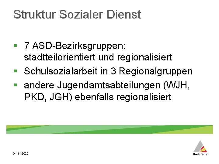 Struktur Sozialer Dienst § 7 ASD-Bezirksgruppen: stadtteilorientiert und regionalisiert § Schulsozialarbeit in 3 Regionalgruppen