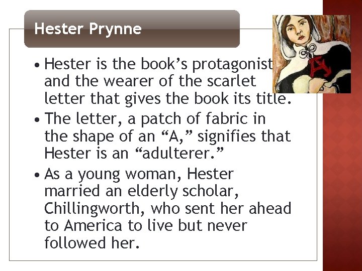 Hester Prynne • Hester is the book’s protagonist and the wearer of the scarlet