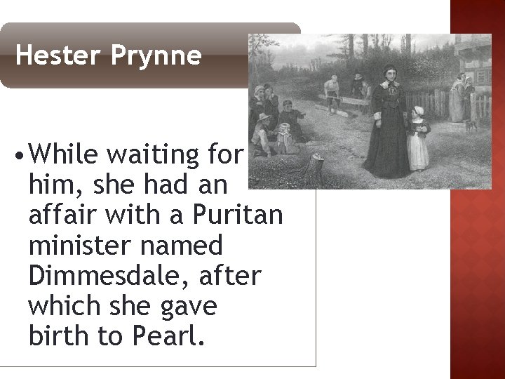 Hester Prynne • While waiting for him, she had an affair with a Puritan