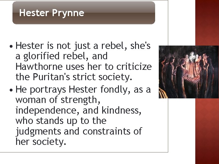 Hester Prynne • Hester is not just a rebel, she's a glorified rebel, and