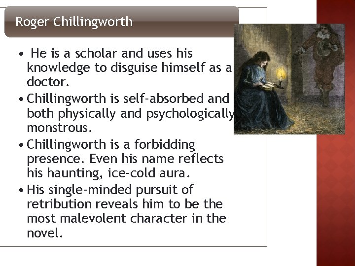 Roger Chillingworth • He is a scholar and uses his knowledge to disguise himself