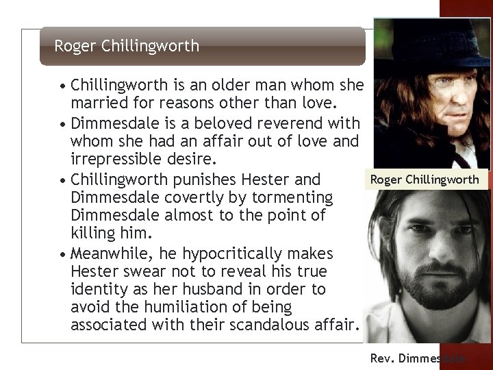 Roger Chillingworth • Chillingworth is an older man whom she married for reasons other