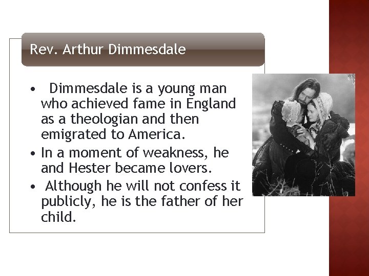 Rev. Arthur Dimmesdale • Dimmesdale is a young man who achieved fame in England