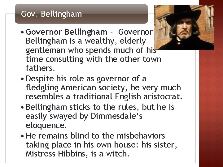 Gov. Bellingham • Governor Bellingham - Governor Bellingham is a wealthy, elderly gentleman who