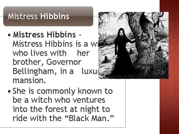 Mistress Hibbins • Mistress Hibbins - Mistress Hibbins is a widow who lives with