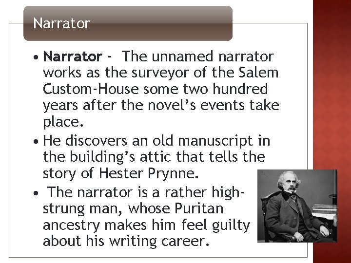 Narrator • Narrator - The unnamed narrator works as the surveyor of the Salem