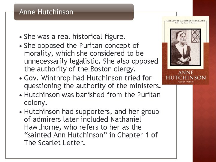 Anne Hutchinson • She was a real historical figure. • She opposed the Puritan