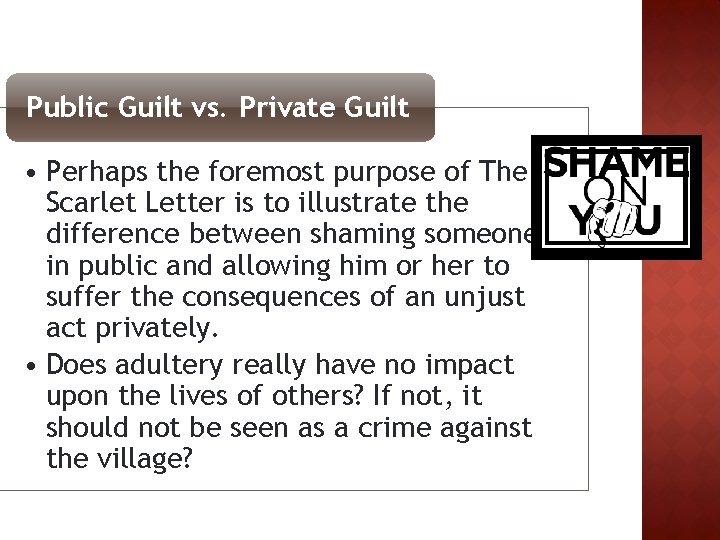 Public Guilt vs. Private Guilt • Perhaps the foremost purpose of The Scarlet Letter