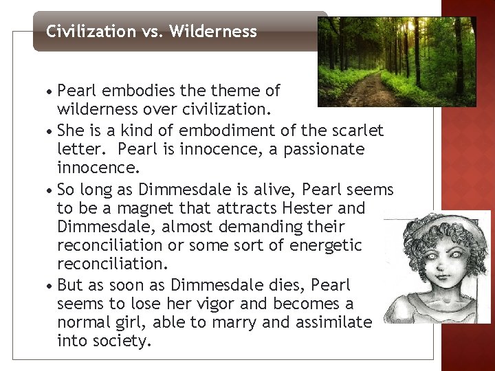 Civilization vs. Wilderness • Pearl embodies theme of wilderness over civilization. • She is