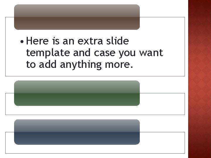  • Here is an extra slide template and case you want to add