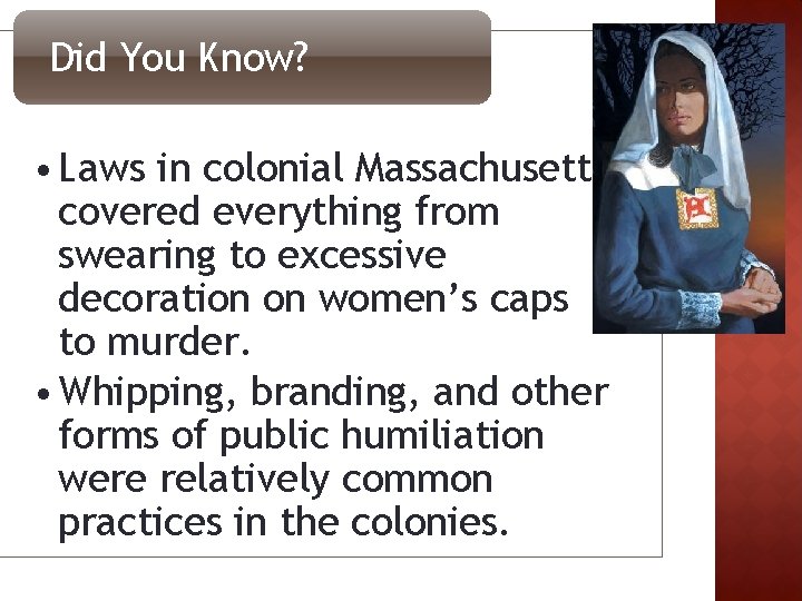 Did You Know? • Laws in colonial Massachusetts covered everything from swearing to excessive