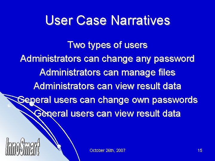 User Case Narratives Two types of users Administrators can change any password Administrators can