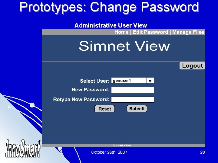 Prototypes: Change Password Administrative User View October 26 th, 2007 20 
