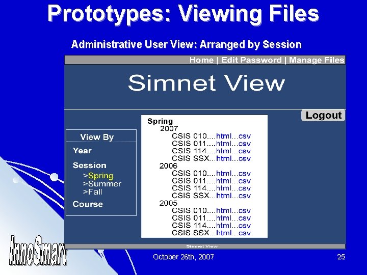Prototypes: Viewing Files Administrative User View: Arranged by Session October 26 th, 2007 25
