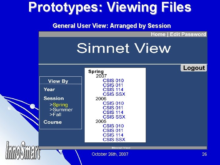 Prototypes: Viewing Files General User View: Arranged by Session October 26 th, 2007 26
