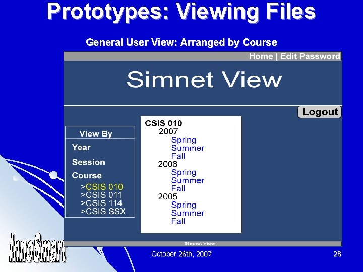 Prototypes: Viewing Files General User View: Arranged by Course October 26 th, 2007 28