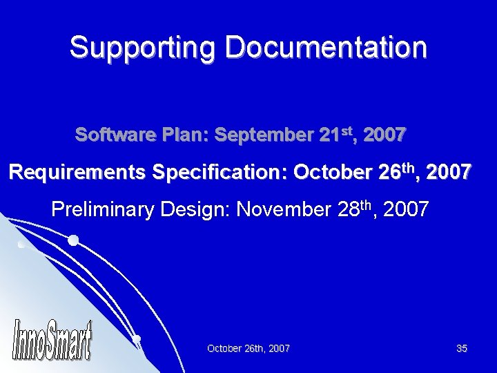 Supporting Documentation Software Plan: September 21 st, 2007 Requirements Specification: October 26 th, 2007