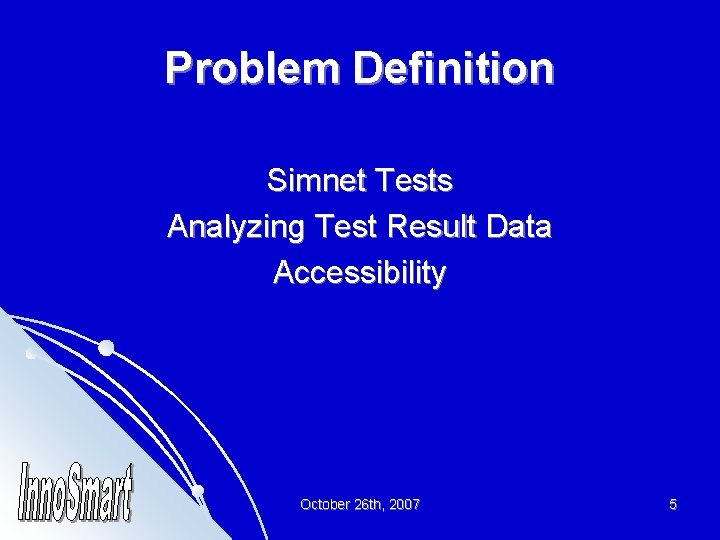 Problem Definition Simnet Tests Analyzing Test Result Data Accessibility October 26 th, 2007 5