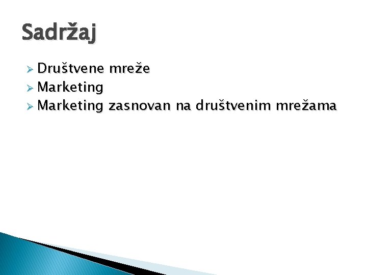 Sadržaj Ø Društvene mreže Ø Marketing zasnovan na društvenim mrežama Ø Marketing 