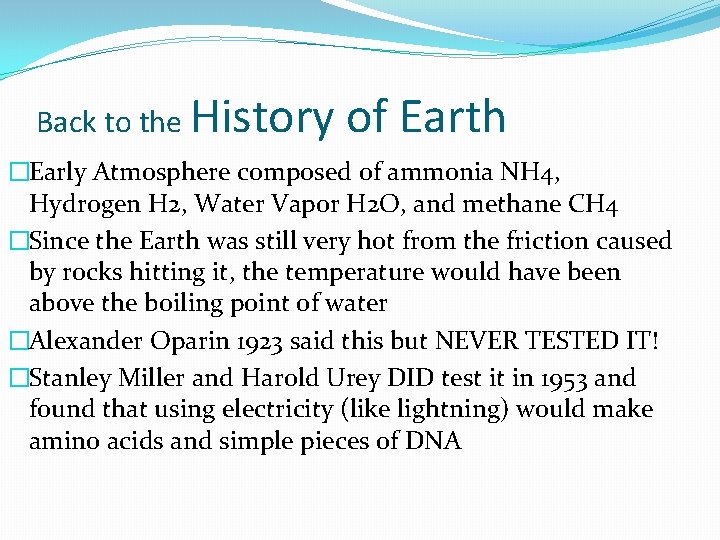 Back to the History of Earth �Early Atmosphere composed of ammonia NH 4, Hydrogen