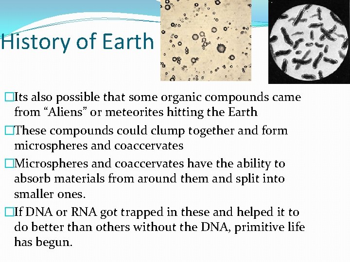 History of Earth �Its also possible that some organic compounds came from “Aliens” or