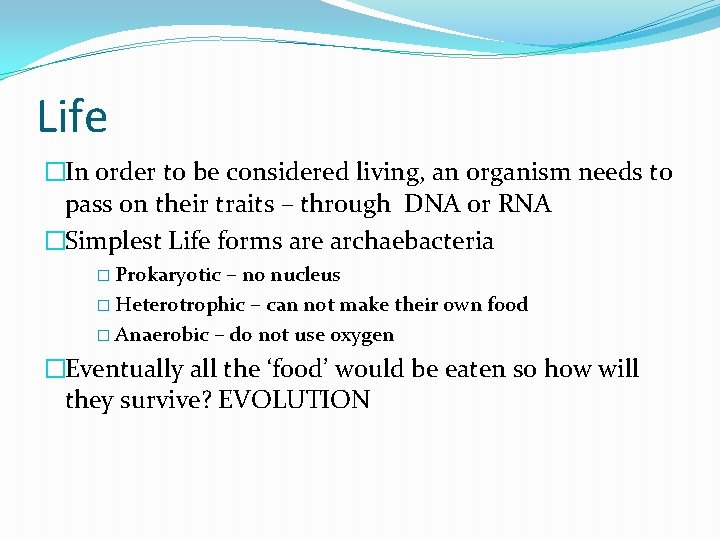 Life �In order to be considered living, an organism needs to pass on their