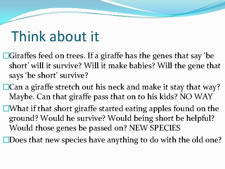 Think about it �Giraffes feed on trees. If a giraffe has the genes that