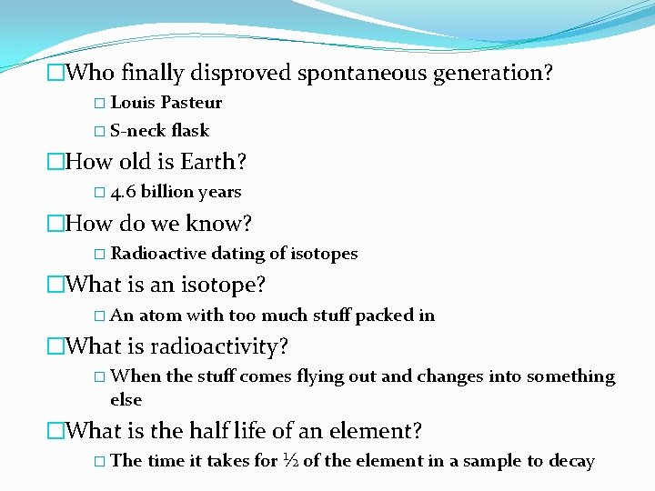 �Who finally disproved spontaneous generation? � Louis Pasteur � S-neck flask �How old is