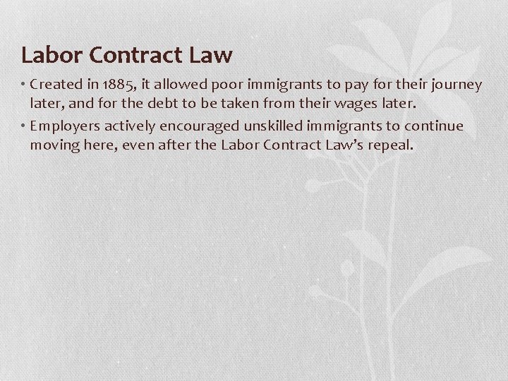 Labor Contract Law • Created in 1885, it allowed poor immigrants to pay for