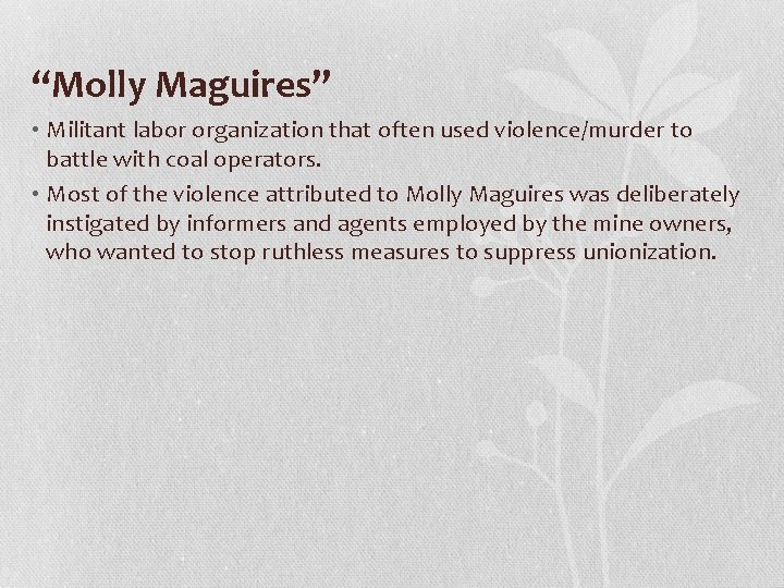 “Molly Maguires” • Militant labor organization that often used violence/murder to battle with coal
