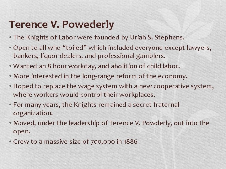 Terence V. Powederly • The Knights of Labor were founded by Uriah S. Stephens.
